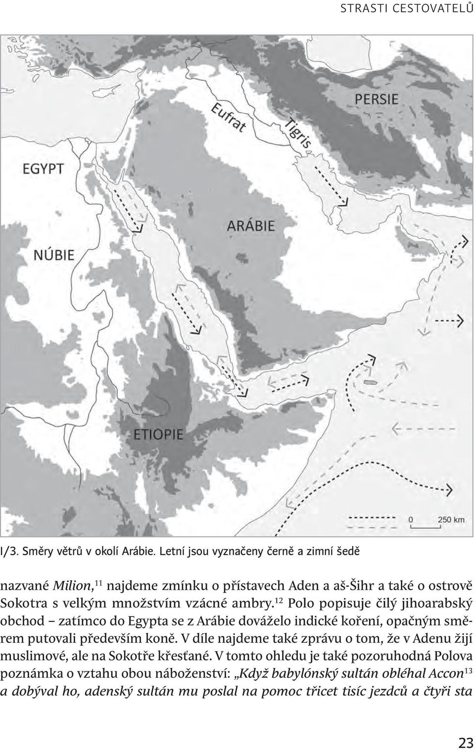 12 Polo popisuje čilý jihoarabský obchod zatímco do Egypta se z Arábie dováželo indické koření, opačným směrem putovali především koně.