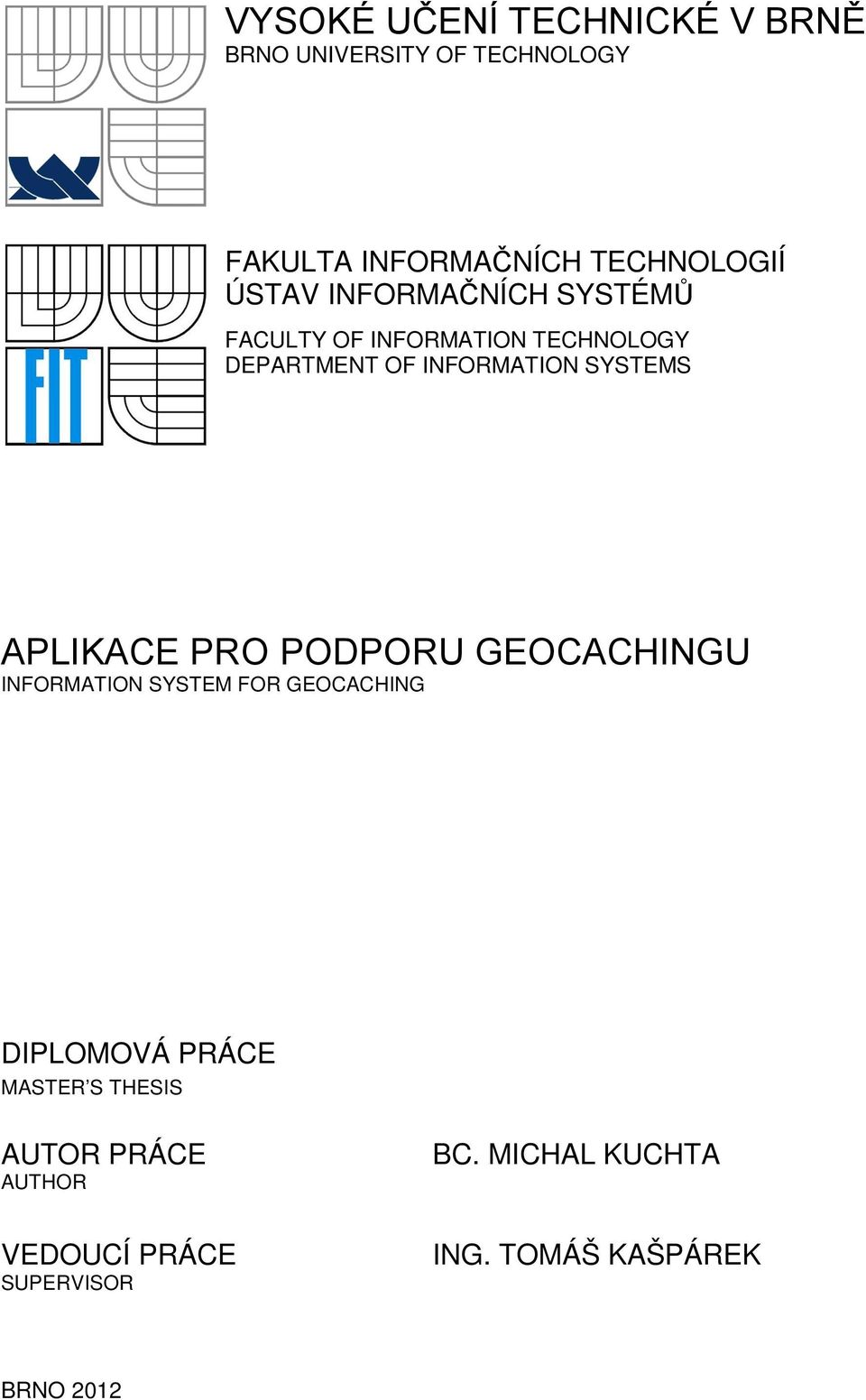 APLIKACE PRO PODPORU GEOCACHINGU INFORMATION SYSTEM FOR GEOCACHING DIPLOMOVÁ PRÁCE MASTER S