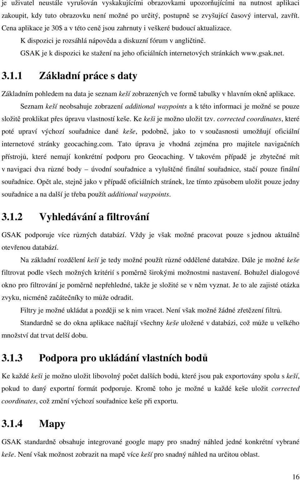 GSAK je k dispozici ke stažení na jeho oficiálních internetových stránkách www.gsak.net. 3.1.