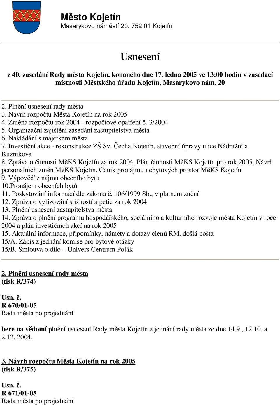 Nakládání s majetkem města 7. Investiční akce - rekonstrukce ZŠ Sv. Čecha Kojetín, stavební úpravy ulice Nádražní a Kuzníkova 8.