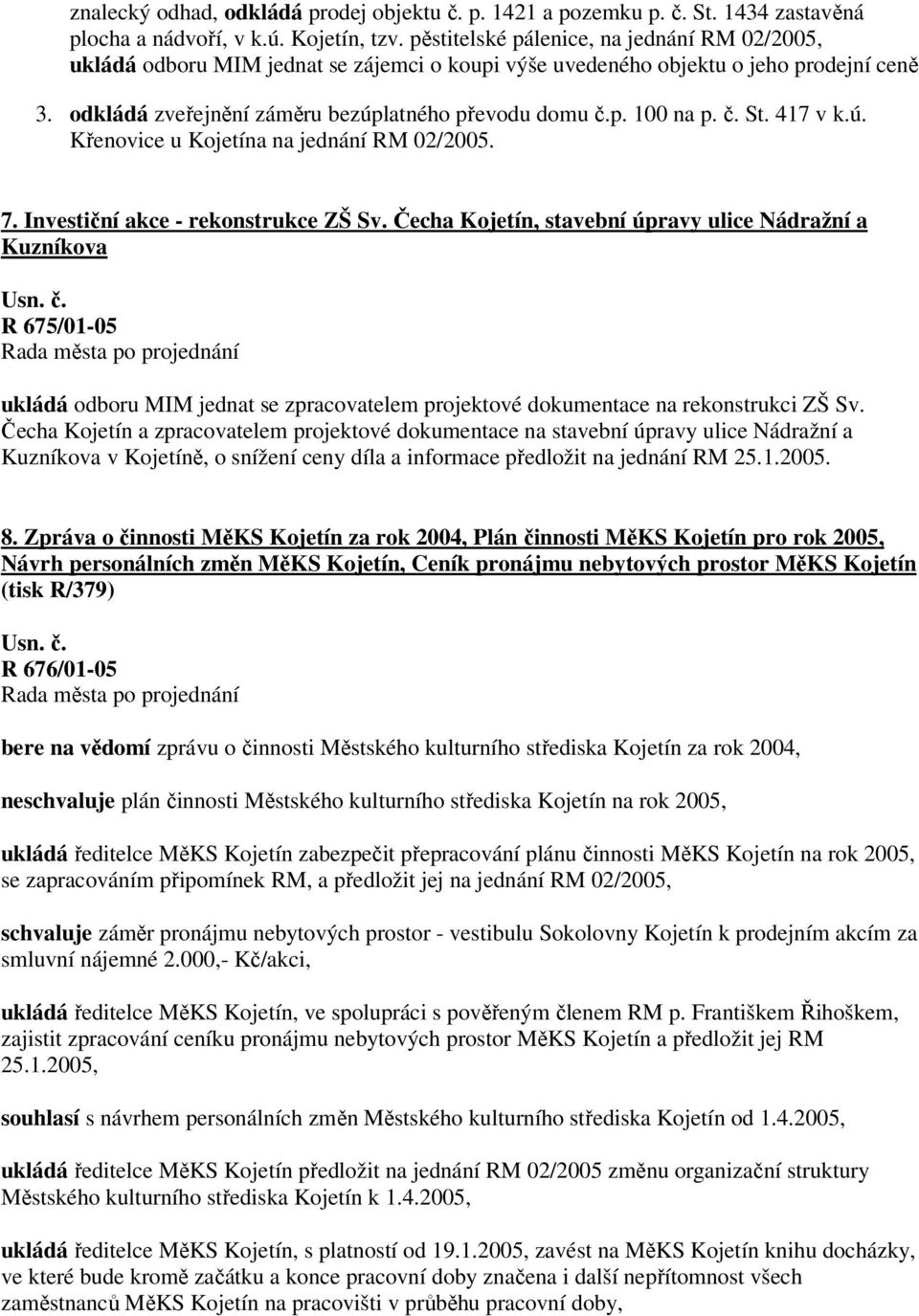 č. St. 417 v k.ú. Křenovice u Kojetína na jednání RM 02/2005. 7. Investiční akce - rekonstrukce ZŠ Sv.