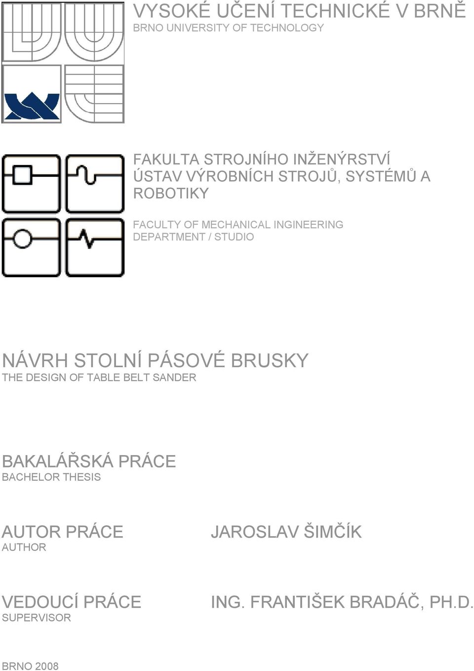 STUDIO NÁVRH STOLNÍ PÁSOVÉ BRUSKY THE DESIGN OF TABLE BELT SANDER BACHELOR THESIS AUTOR