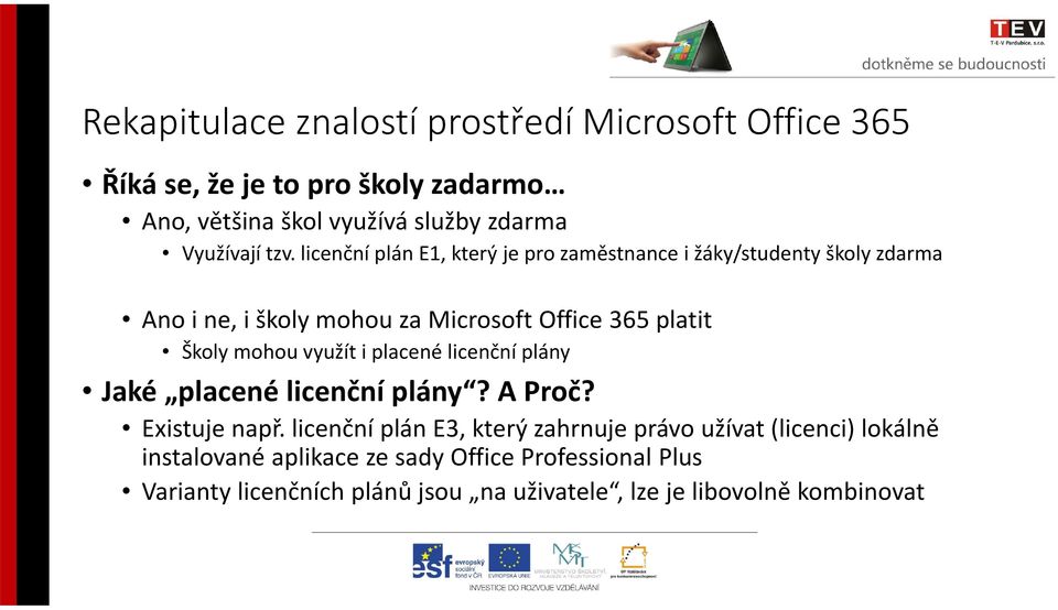 mohou využít i placené licenční plány Jaké placené licenční plány? A Proč? Existuje např.