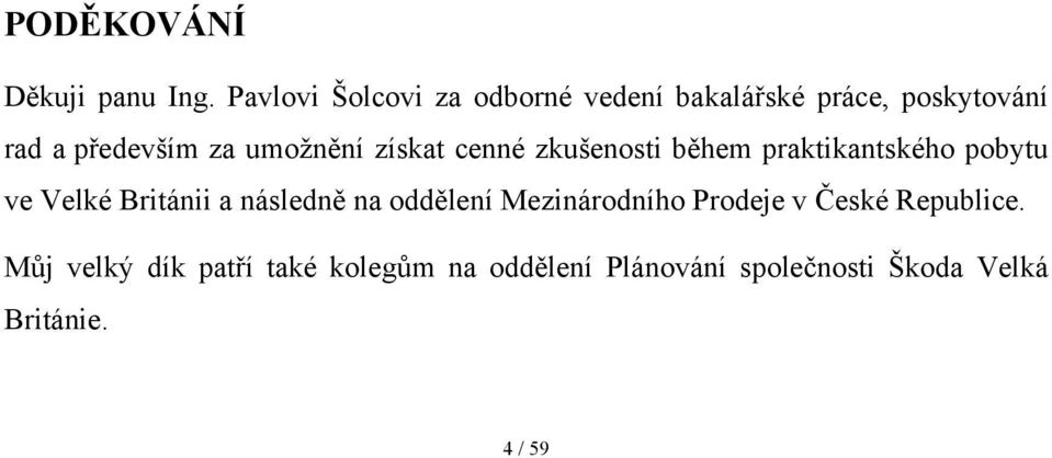 umožnění získat cenné zkušenosti během praktikantského pobytu ve Velké Británii a