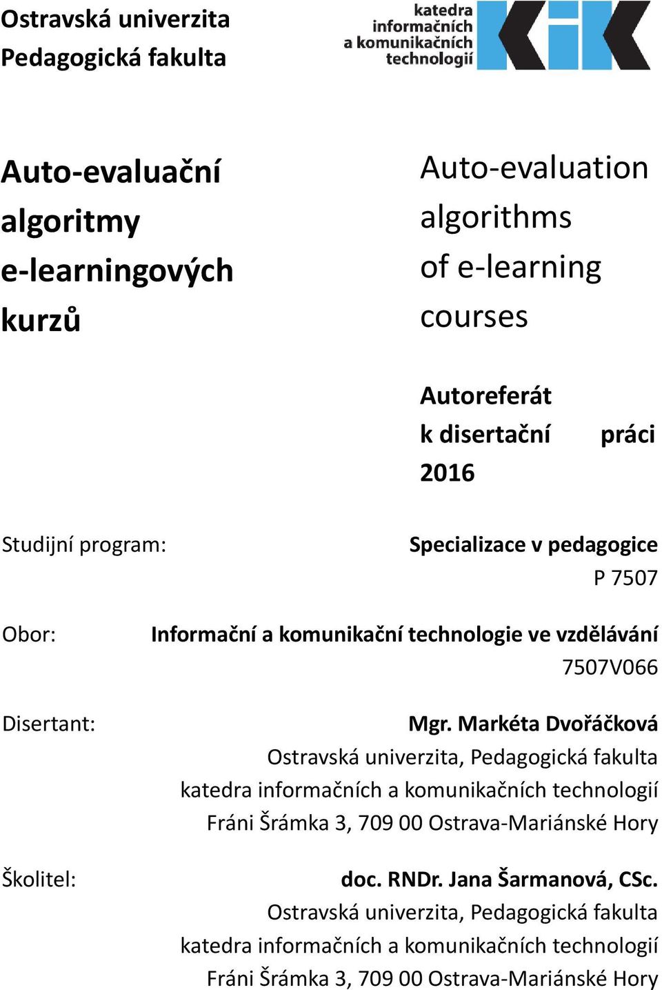 Mgr. Markéta Dvořáčková Ostravská univerzita, Pedagogická fakulta katedra informačních a komunikačních technologií Fráni Šrámka 3, 709 00 Ostrava-Mariánské