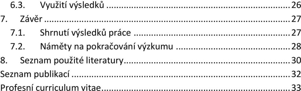 7.2. Náměty na pokračování výzkumu... 28 8.