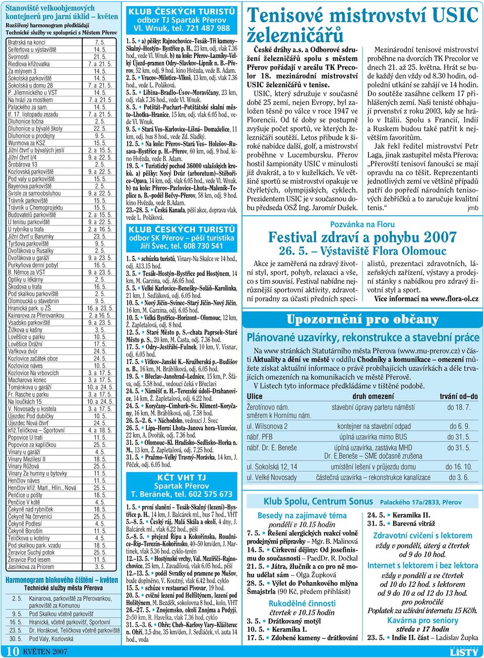 17. listopadu zezadu 7. a 21. 5. Dluhonice toãna 2. 5. Dluhonice u b valé koly 22. 5. Dluhonice u prodejny 9. 5. Wurmova za KSZ 15. 5. JiÏní ãtvrè u b val ch jeslí 2. a 15. 5. JiÏní ãtvrè I/4 9. a 22.