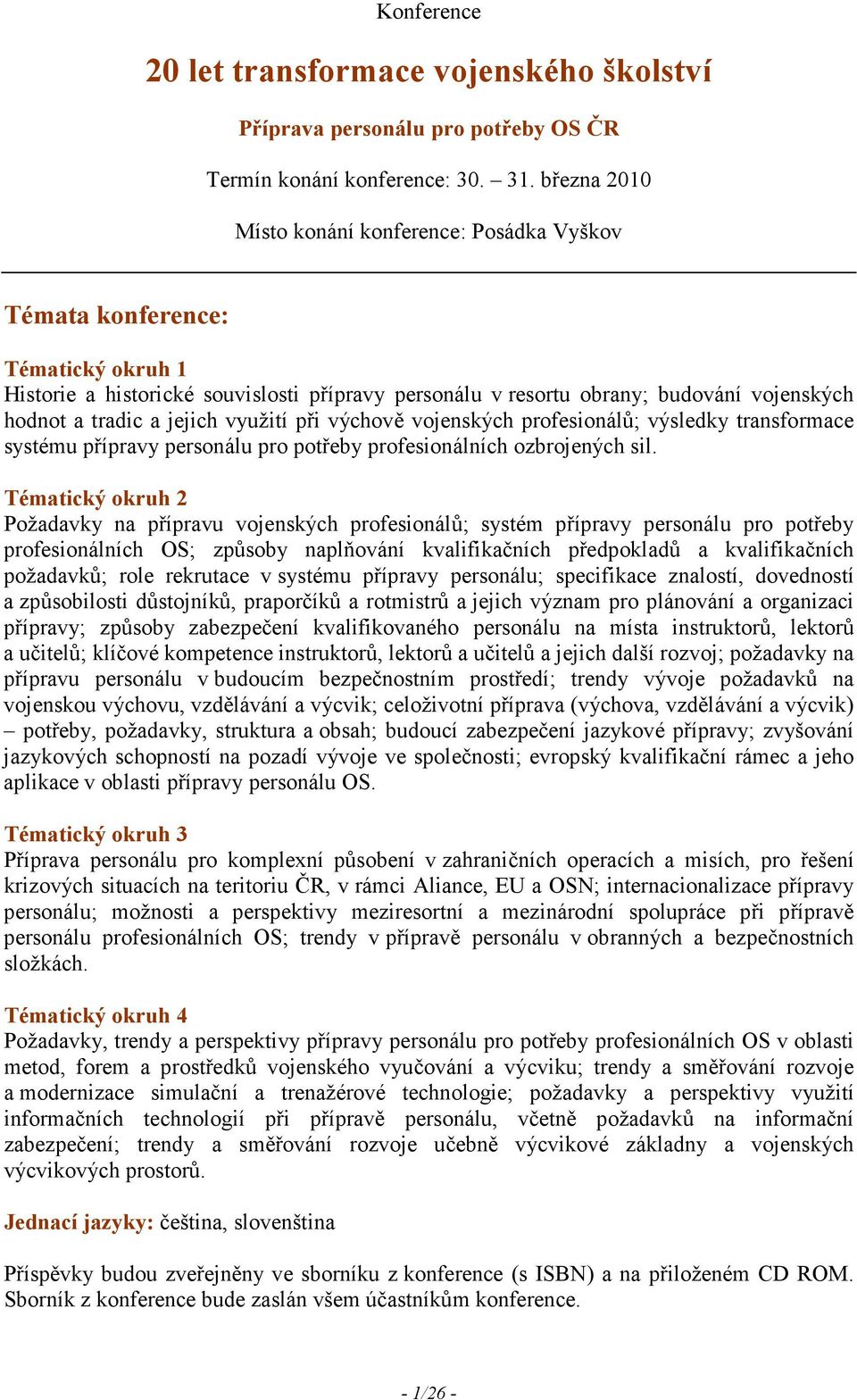 jejich využití při výchově vojenských profesionálů; výsledky transformace systému přípravy personálu pro potřeby profesionálních ozbrojených sil.