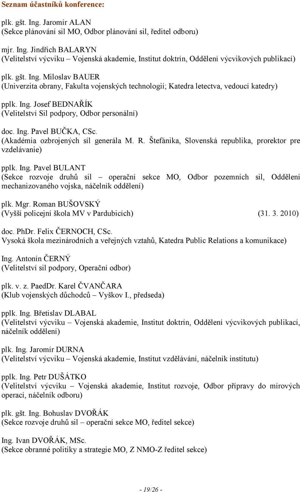 (Akadémia ozbrojených síl generála M. R. Štefánika, Slovenská republika, prorektor pre vzdelávanie) pplk. Ing.