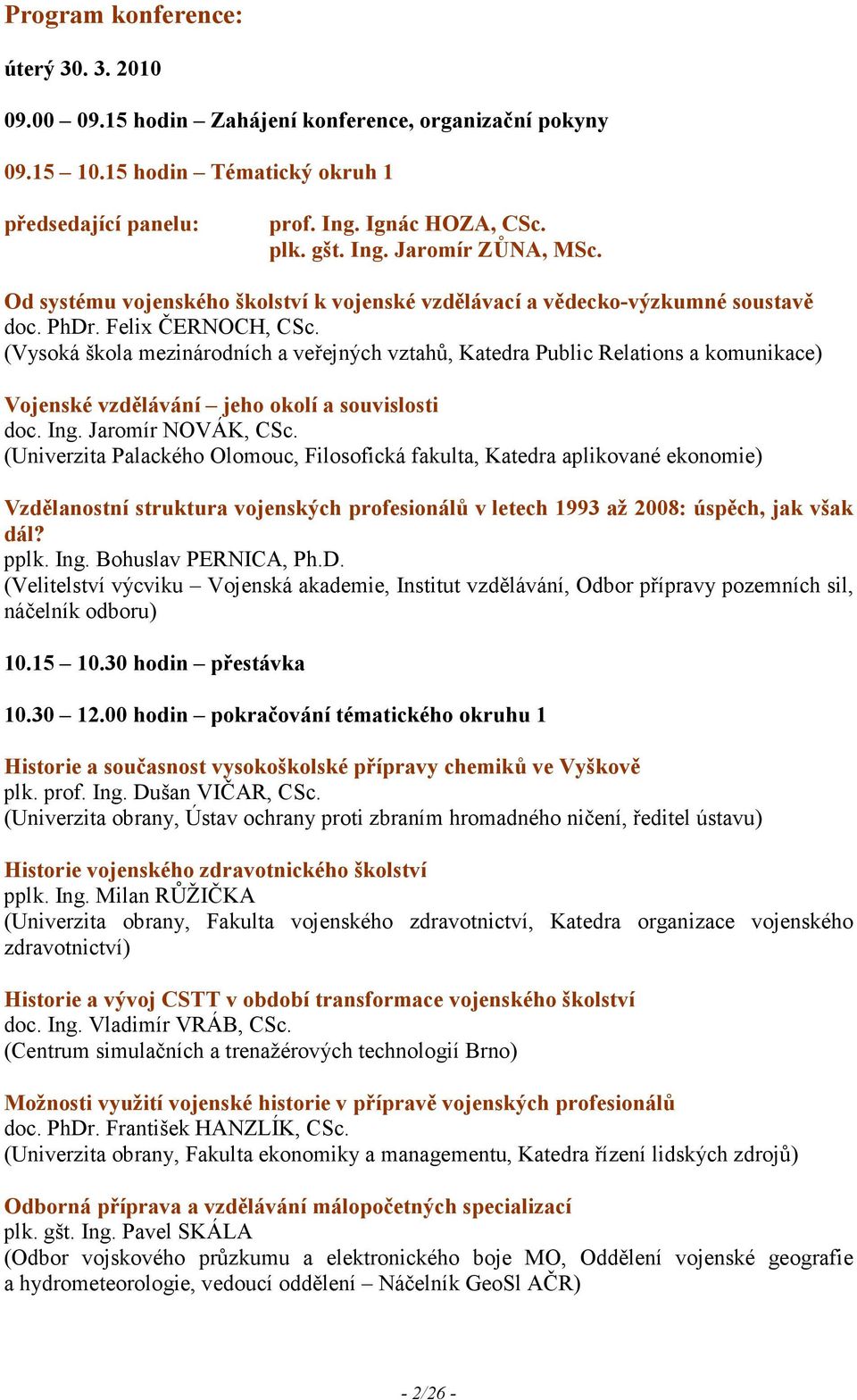 (Vysoká škola mezinárodních a veřejných vztahů, Katedra Public Relations a komunikace) Vojenské vzdělávání jeho okolí a souvislosti doc. Ing. Jaromír NOVÁK, CSc.