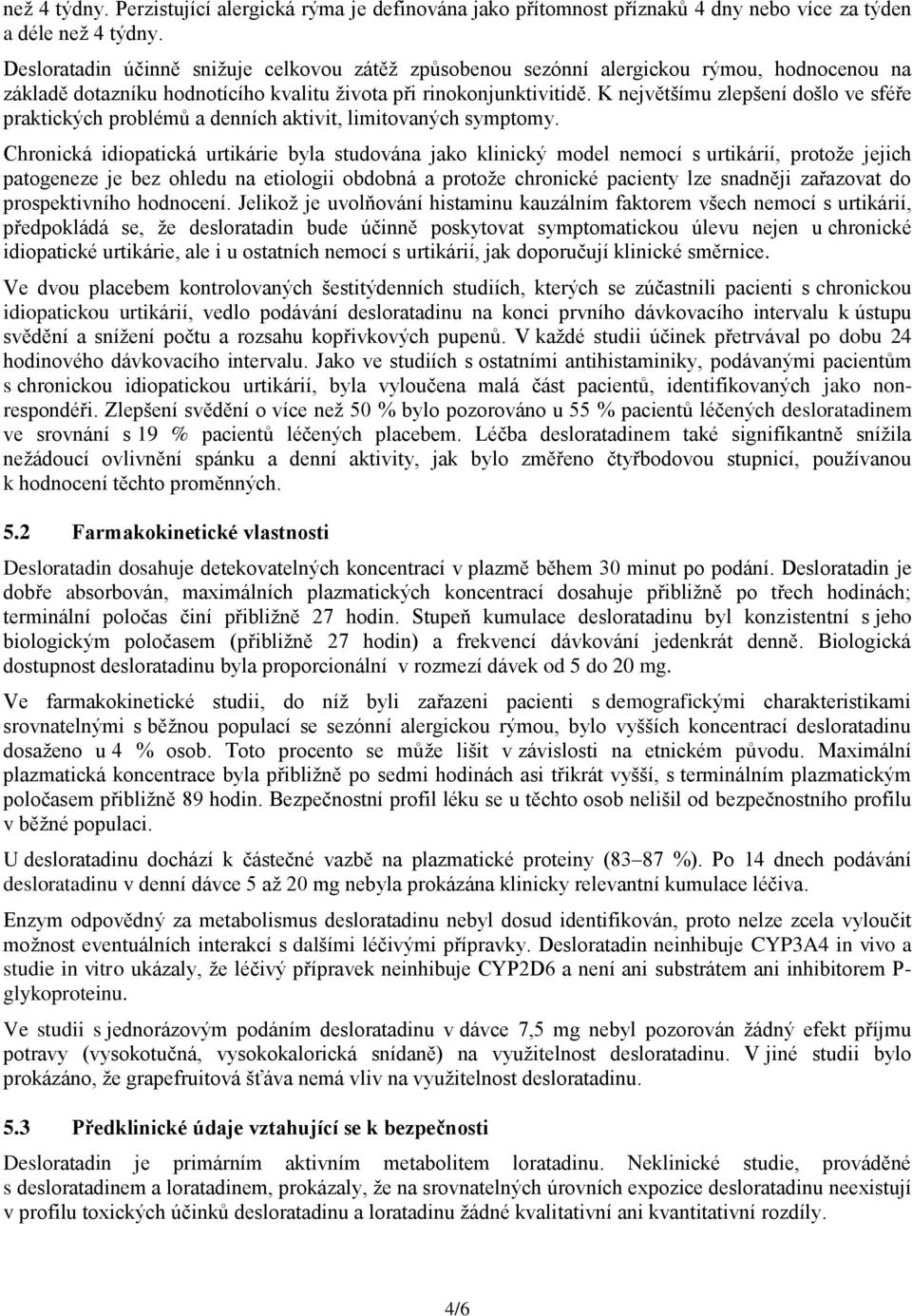 K největšímu zlepšení došlo ve sféře praktických problémů a denních aktivit, limitovaných symptomy.