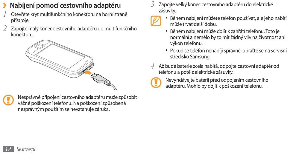 Toto je normální a nemělo by to mít žádný vliv na životnost ani výkon telefonu. Pokud se telefon nenabíjí správně, obraťte se na servisní středisko Samsung.