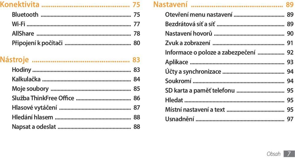 .. 89 Otevření menu nastavení... 89 Bezdrátová síť a síť... 89 Nastavení hovorů... 90 Zvuk a zobrazení... 91 Informace o poloze a zabezpečení.