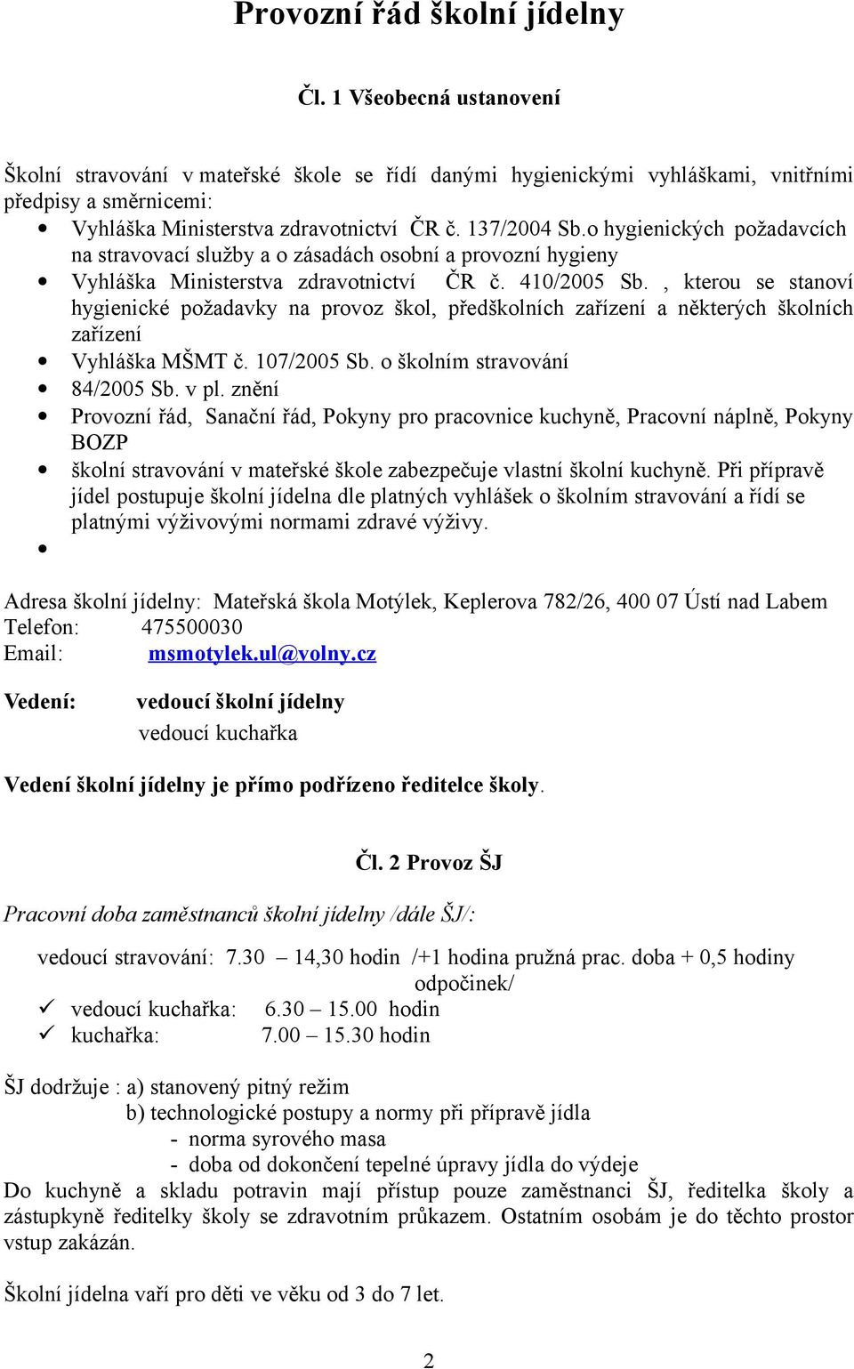 o hygienických požadavcích na stravovací služby a o zásadách osobní a provozní hygieny Vyhláška Ministerstva zdravotnictví ČR č. 410/2005 Sb.