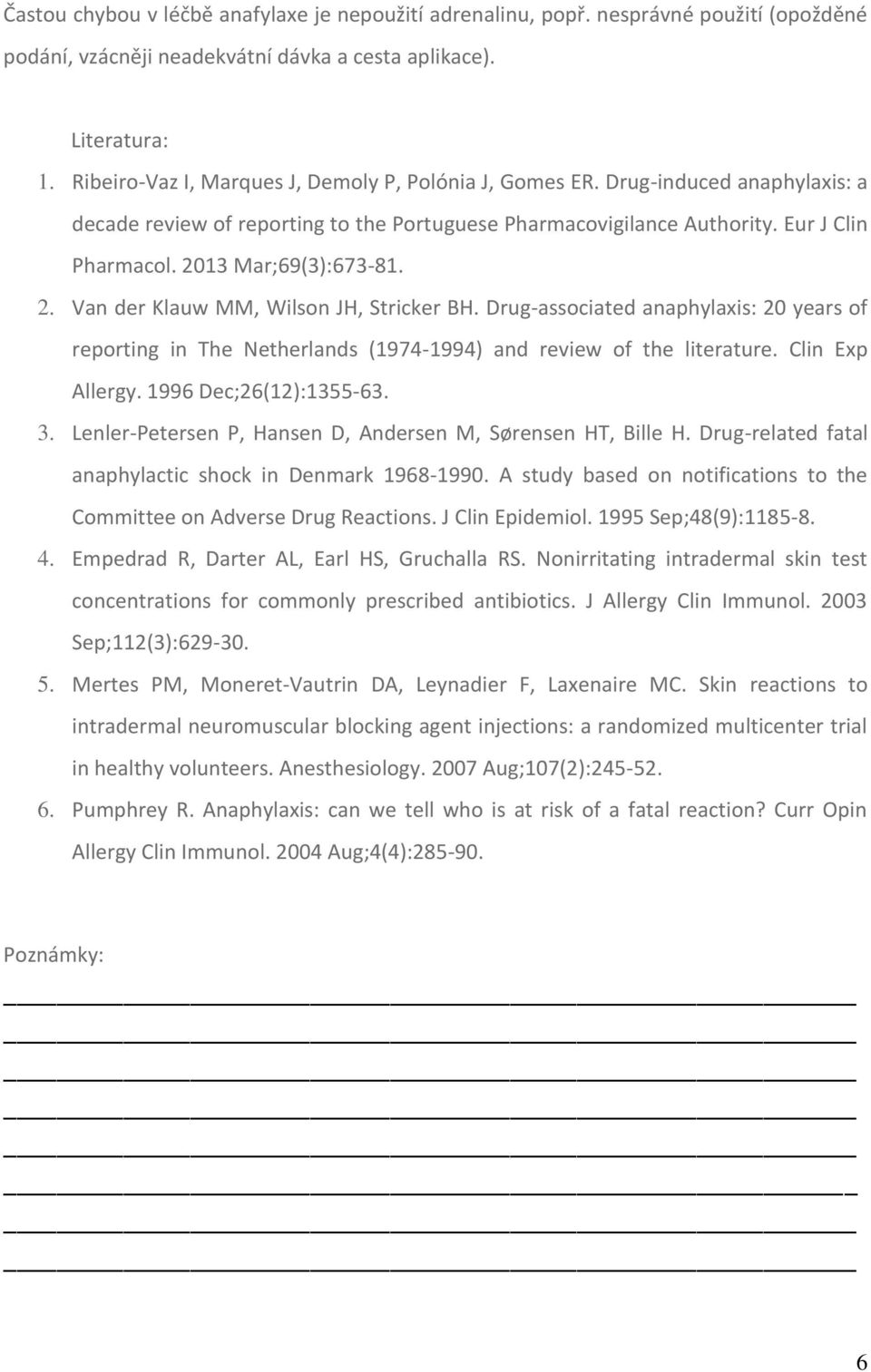 2013 Mar;69(3):673-81. 2. Van der Klauw MM, Wilson JH, Stricker BH. Drug-associated anaphylaxis: 20 years of reporting in The Netherlands (1974-1994) and review of the literature. Clin Exp Allergy.