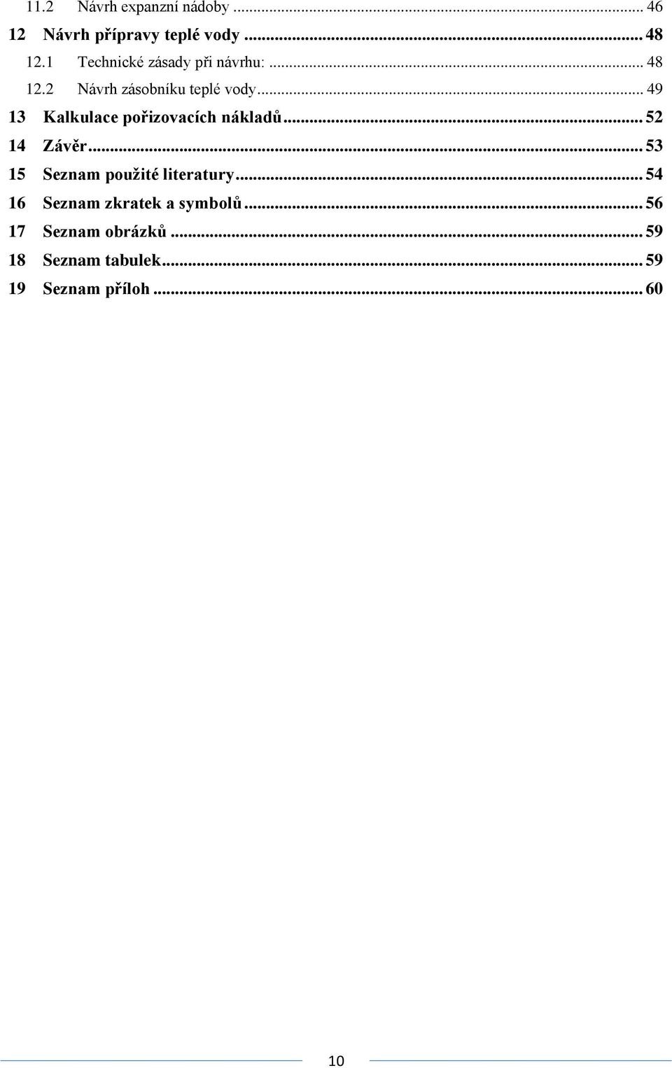 .. 49 13 Kalkulace pořizovacích nákladů... 52 14 Závěr.