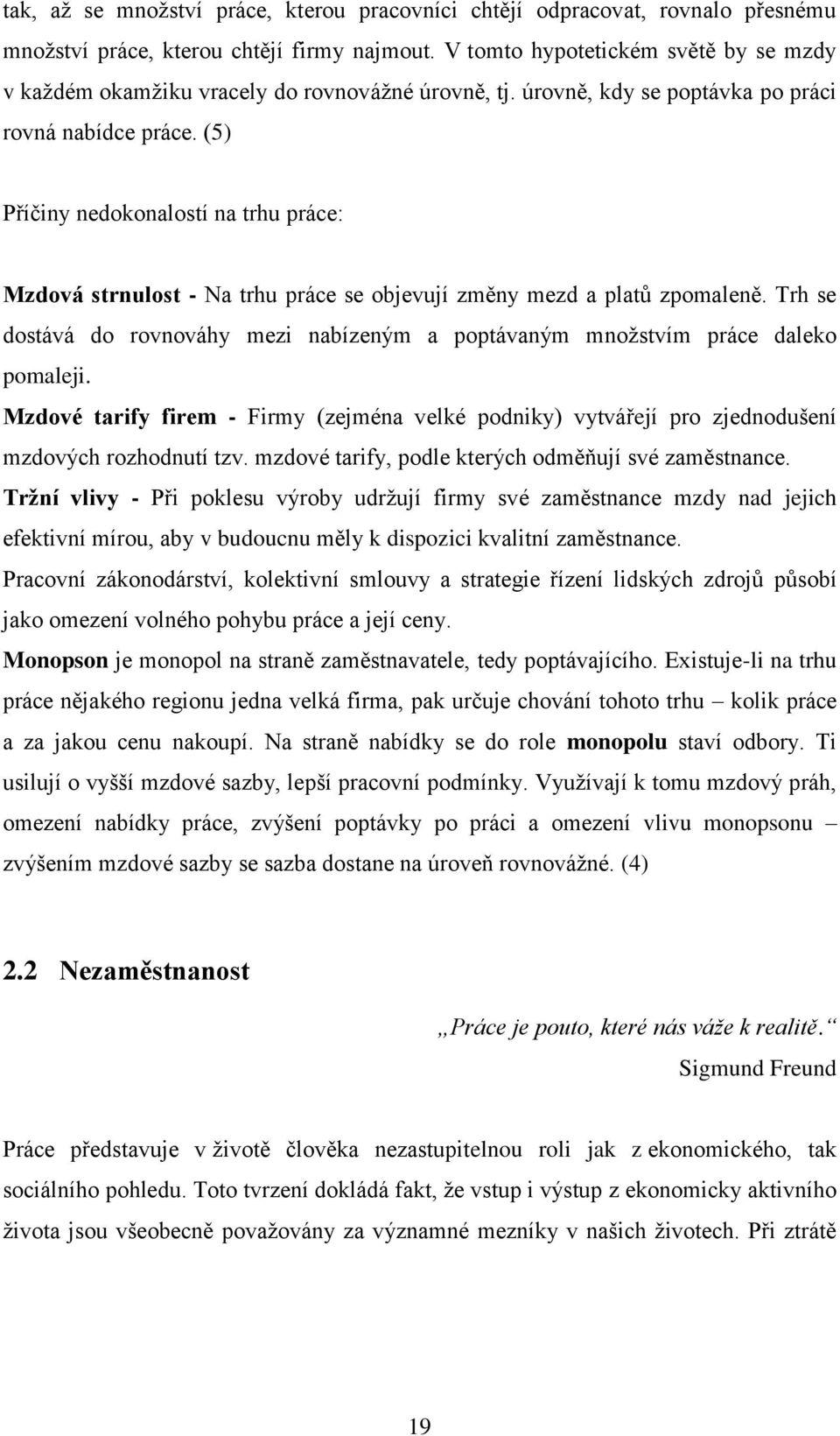 (5) Příčiny nedokonalostí na trhu práce: Mzdová strnulost - Na trhu práce se objevují změny mezd a platů zpomaleně.