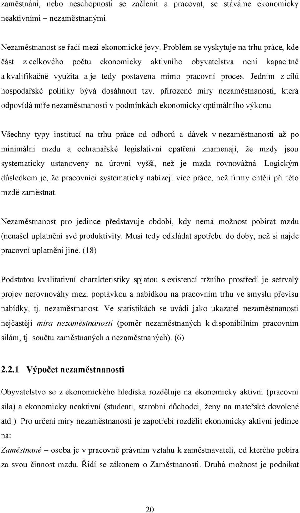 Jedním z cílů hospodářské politiky bývá dosáhnout tzv. přirozené míry nezaměstnanosti, která odpovídá míře nezaměstnanosti v podmínkách ekonomicky optimálního výkonu.