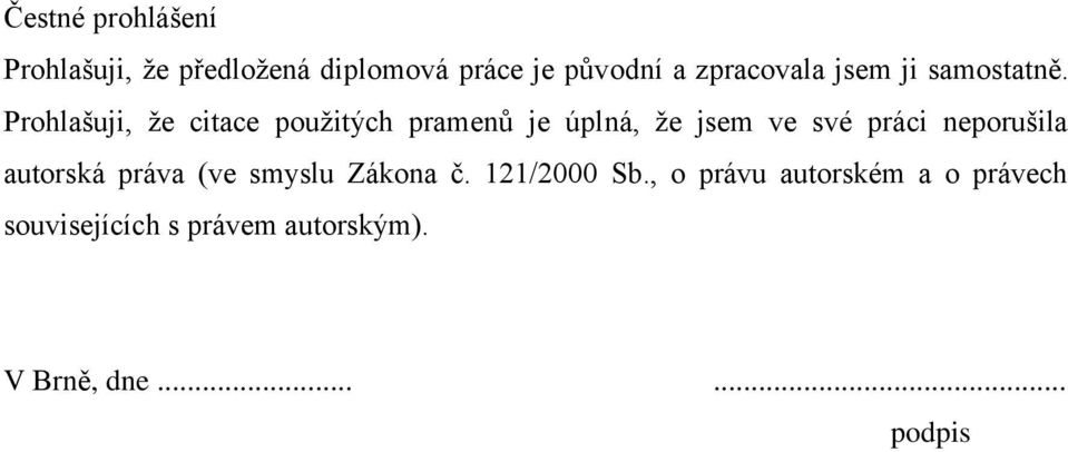 Prohlašuji, ţe citace pouţitých pramenů je úplná, ţe jsem ve své práci neporušila