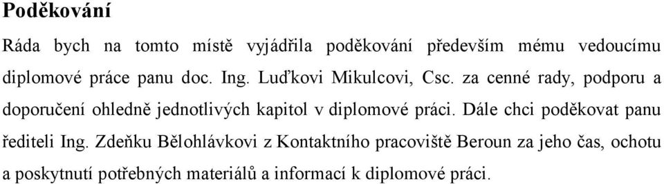 za cenné rady, podporu a doporučení ohledně jednotlivých kapitol v diplomové práci.