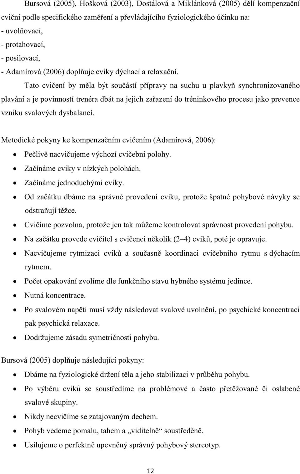 Tato cvičení by měla být součástí přípravy na suchu u plavkyň synchronizovaného plavání a je povinností trenéra dbát na jejich zařazení do tréninkového procesu jako prevence vzniku svalových