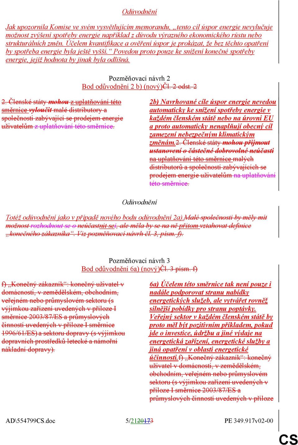 Povedou proto pouze ke snížení konečné spotřeby energie, jejíž hodnota by jinak byla odlišná. Pozměňovací návrh 2 Bod odůvodnění 2 b) (nový)čl. 2 odst. 2 2.