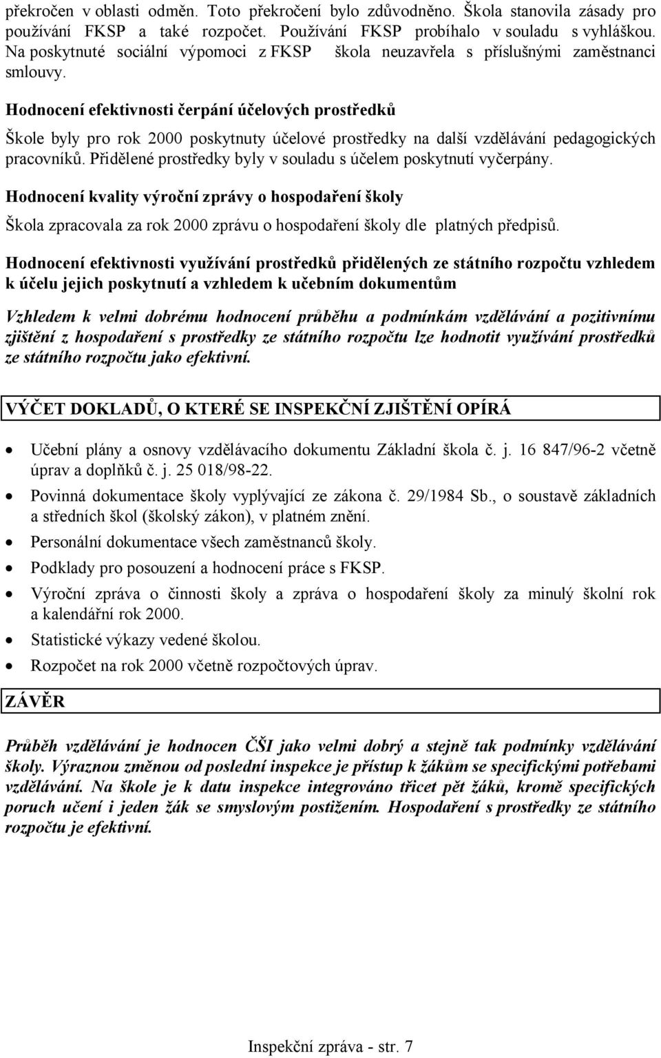 Hodnocení efektivnosti čerpání účelových prostředků Škole byly pro rok 2000 poskytnuty účelové prostředky na další vzdělávání pedagogických pracovníků.