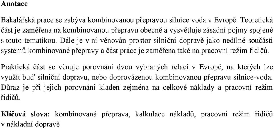 Dále je v ní věnován prostor silniční dopravě jako nedílné součásti systémů kombinované přepravy a část práce je zaměřena také na pracovní režim řidičů.