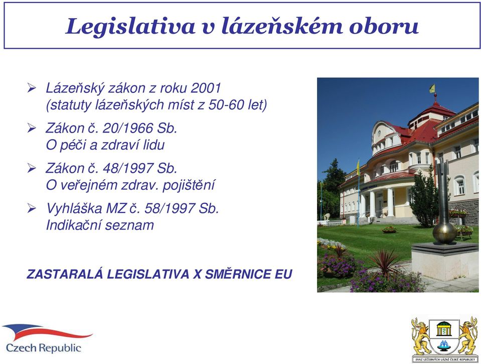 O péči a zdraví lidu Zákon č. 48/1997 Sb. O veřejném zdrav.