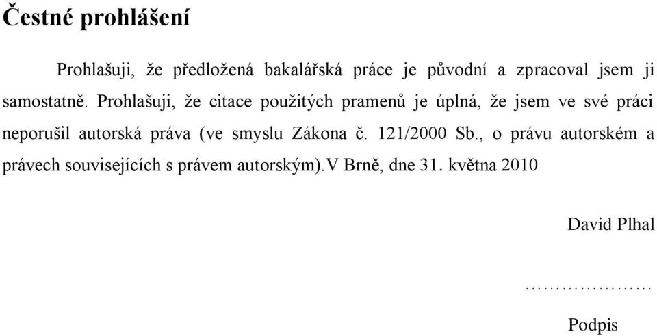 Prohlašuji, že citace použitých pramenů je úplná, že jsem ve své práci neporušil