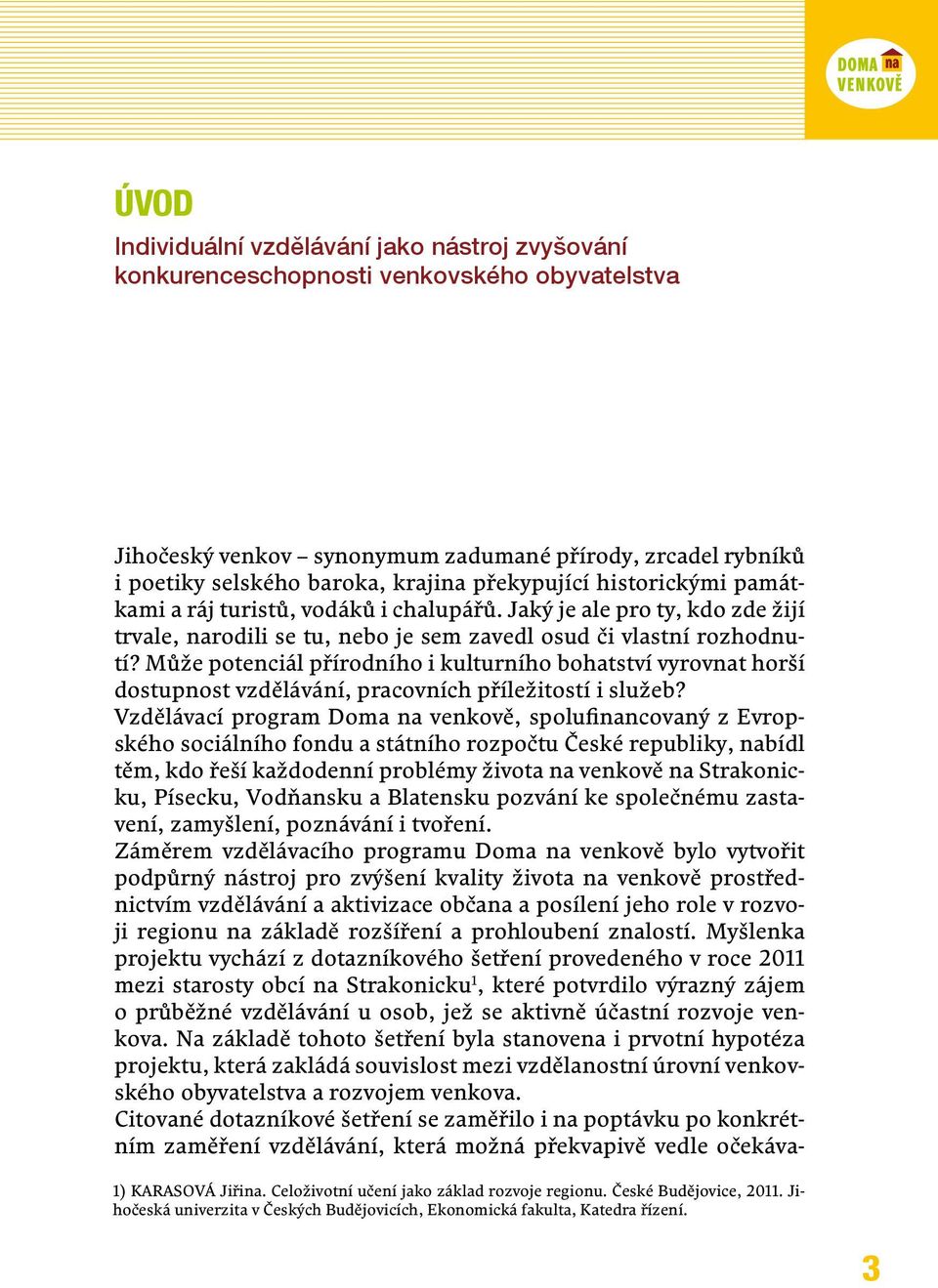 Může potenciál přírodního i kulturního bohatství vyrovnat horší dostupnost vzdělávání, pracovních příležitostí i služeb?