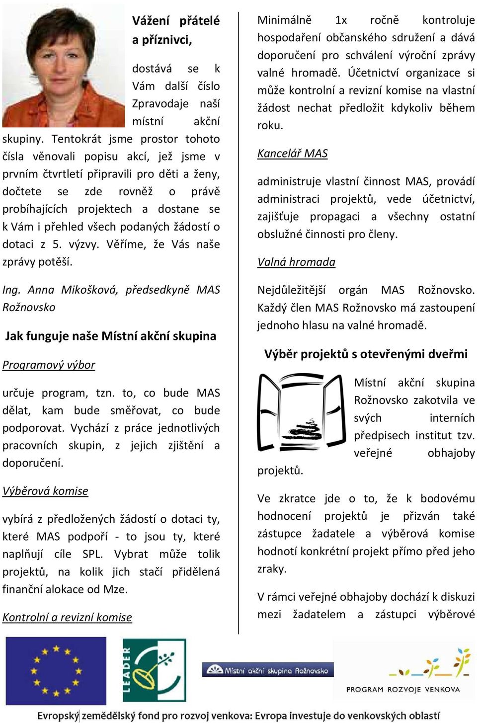 všech podaných žádostí o dotaci z 5. výzvy. Věříme, že Vás naše zprávy potěší. Ing.