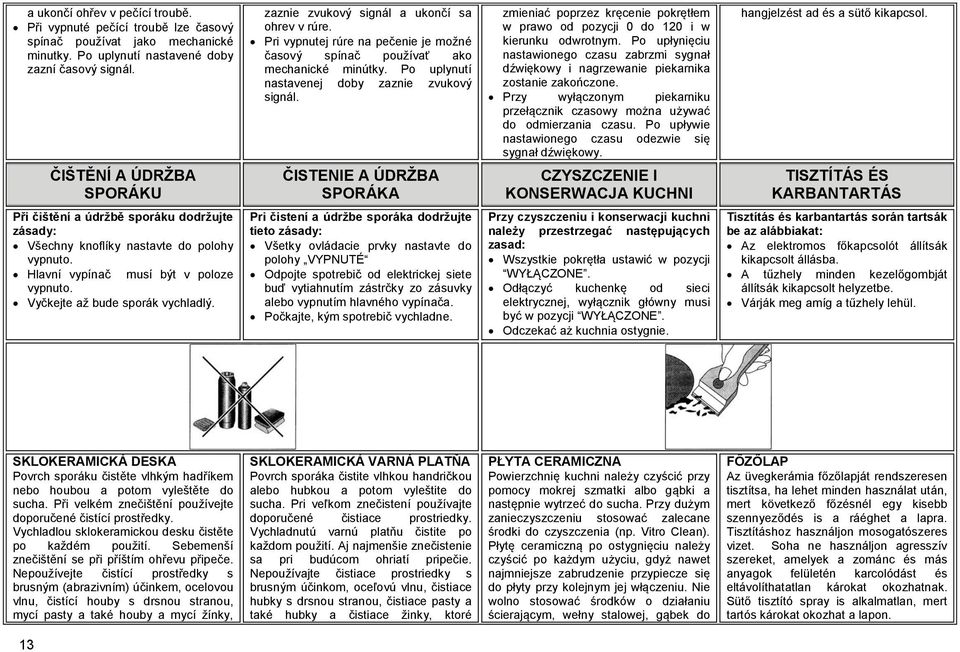 Po uplynutí nastavenej doby zaznie zvukový signál. ČISTENIE A ÚDRŽBA SPORÁKA zmieniać poprzez kręcenie pokrętłem w prawo od pozycji 0 do 120 i w kierunku odwrotnym.