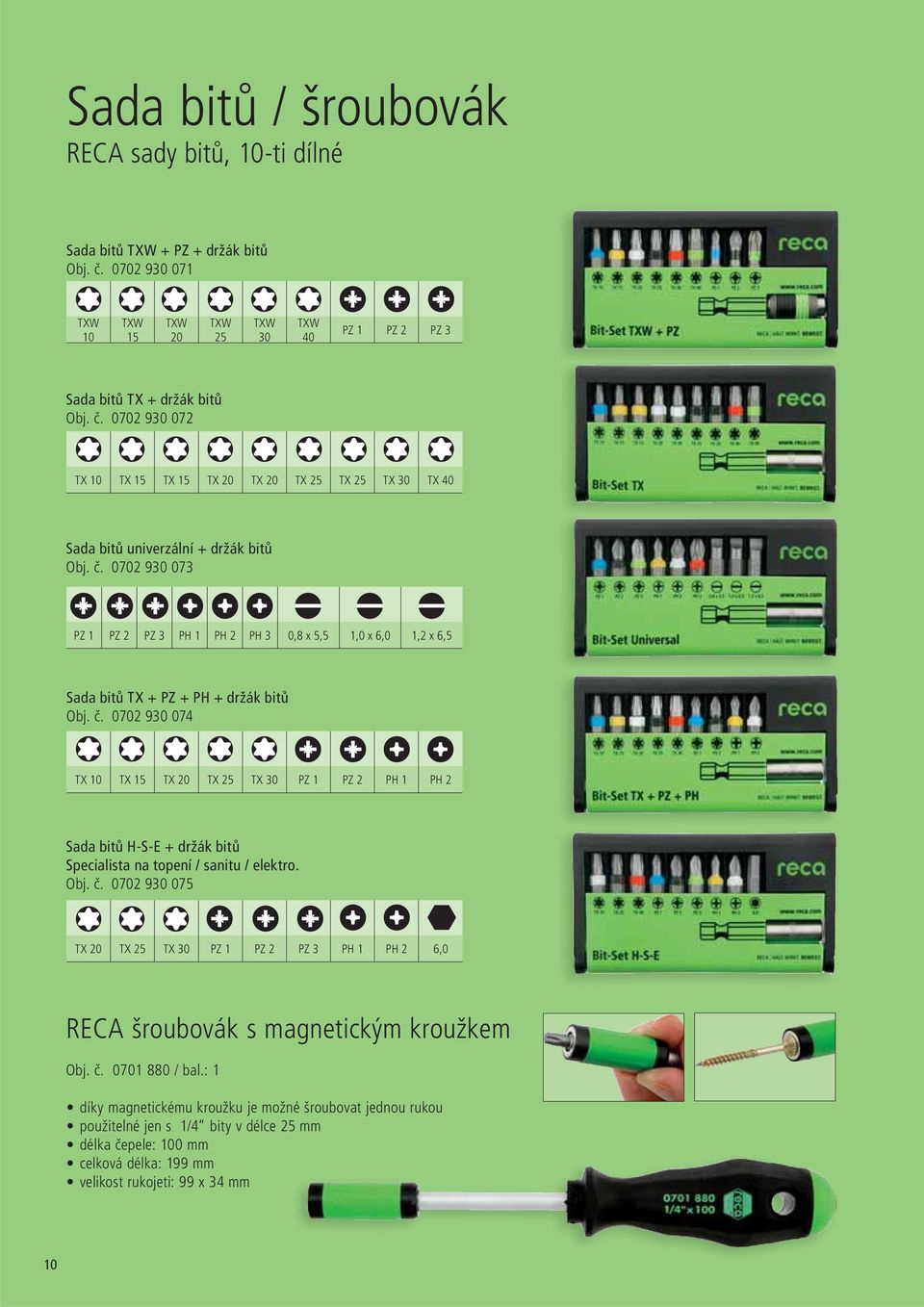 0702 930 074 TX 10 TX 15 TX 20 TX 25 TX 30 PZ 1 PZ 2 PH 1 PH 2 Sada bitů H-S-E + držák bitů Specialista na topení / sanitu / elektro. Obj. č.