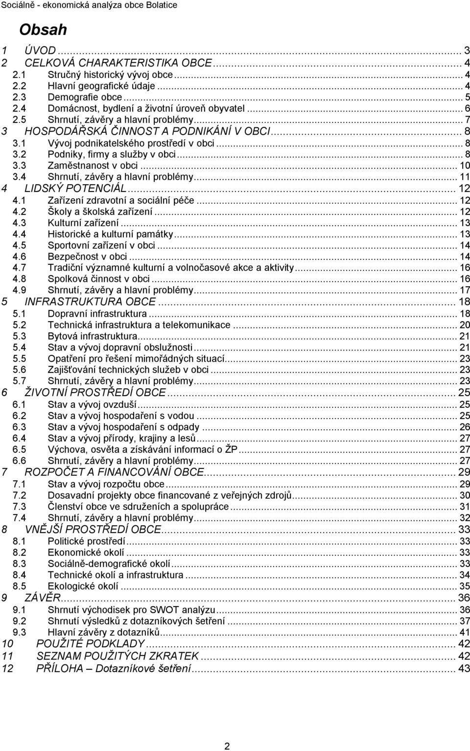 4 Shrnutí, závěry a hlavní problémy...11 4 LIDSKÝ POTENCIÁL...12 4.1 Zařízení zdravotní a sociální péče...12 4.2 Školy a školská zařízení...12 4.3 Kulturní zařízení...13 4.