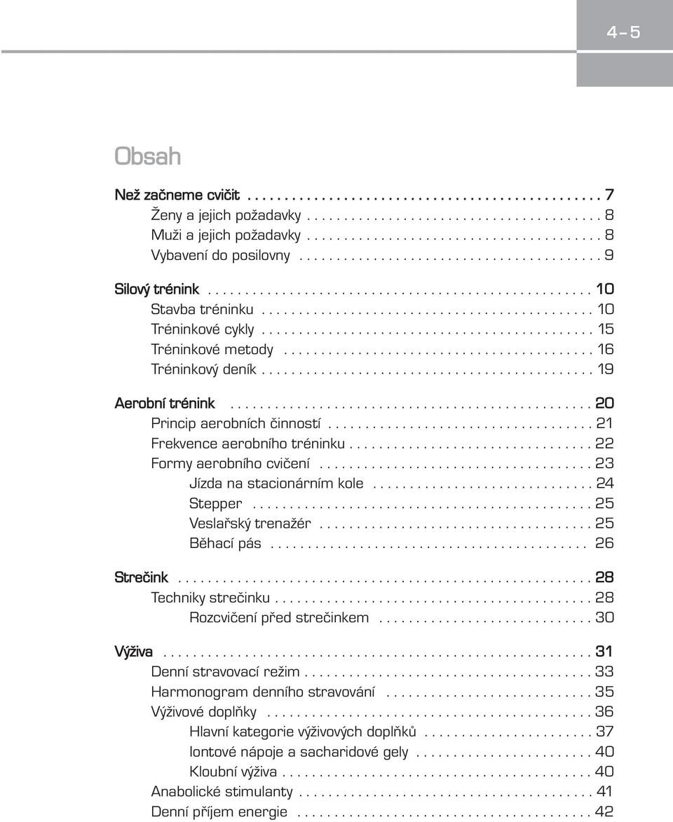 ............................................ 15 Tréninkové metody.......................................... 16 Tréninkový deník............................................. 19 Aerobní trénink.