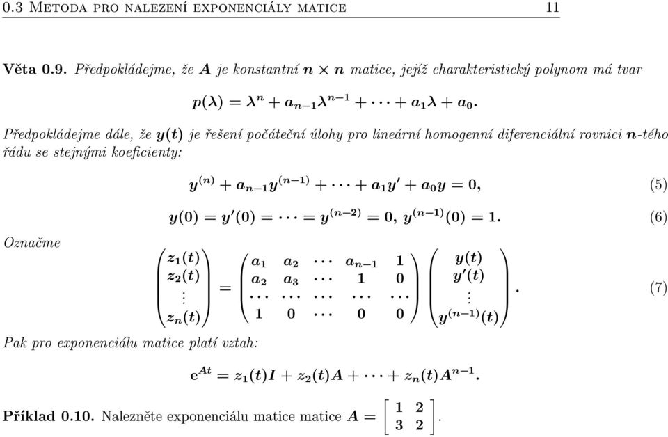 Předpokládejme dále, že y(t) je řešení počáteční úlohy pro lineární homogenní diferenciální rovnici n-tého řádu se stejnými koeficienty: Označme Pak pro exponenciálu