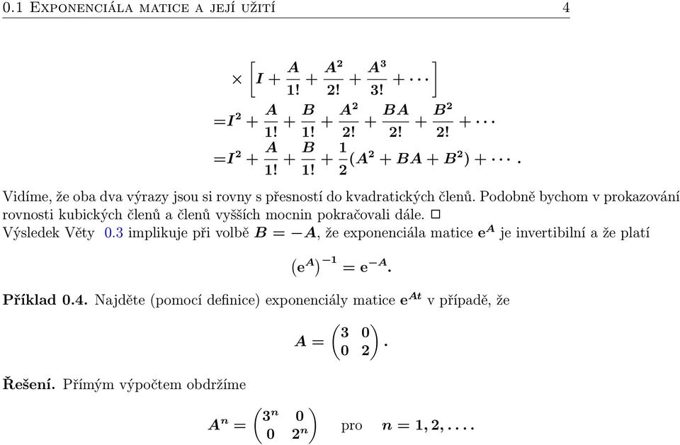 Podobně bychom v prokazování rovnosti kubických členů a členů vyšších mocnin pokračovali dále. Výsledek Věty 0.