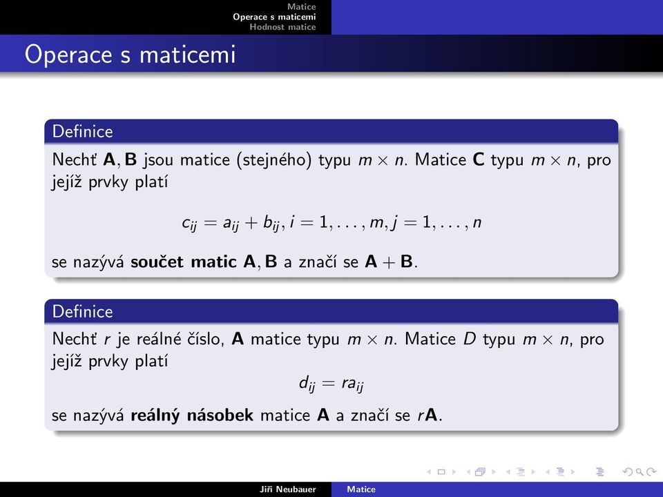 .., n se nazývá součet matic A, B a značí se A + B.