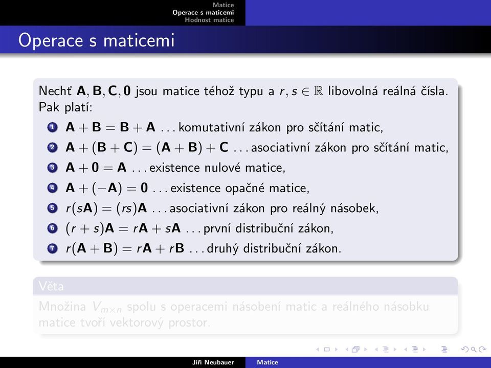 .. existence nulové matice, 4 A + ( A) = 0... existence opačné matice, 5 r(sa) = (rs)a.