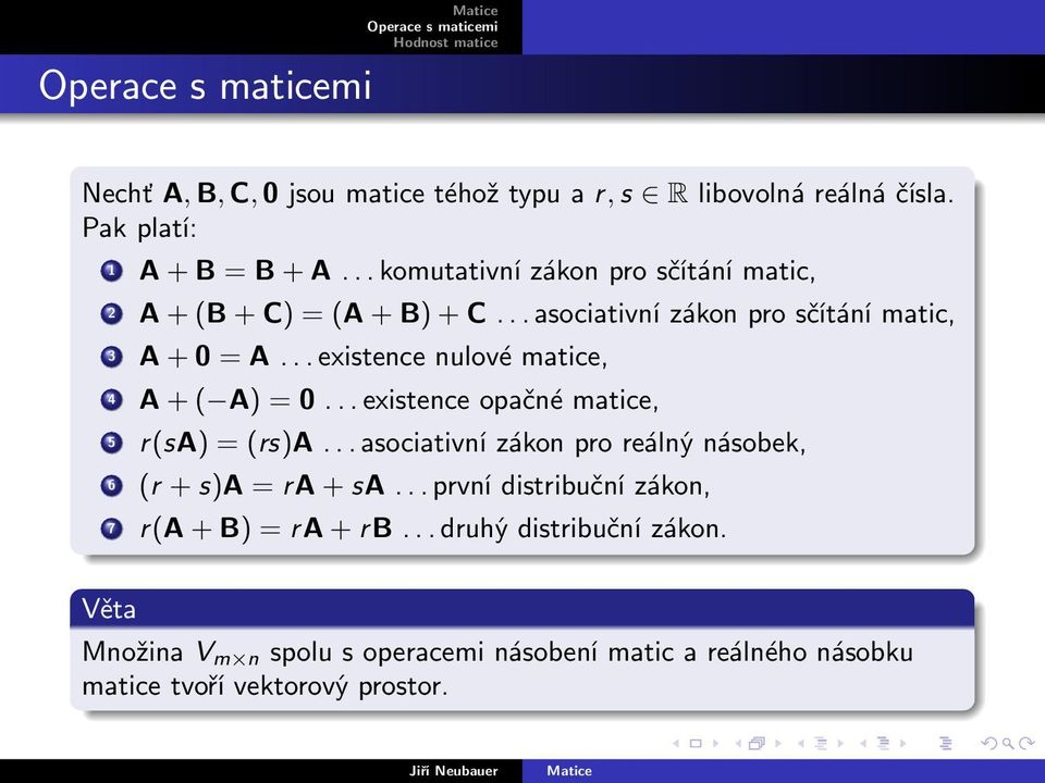 .. existence nulové matice, 4 A + ( A) = 0... existence opačné matice, 5 r(sa) = (rs)a.