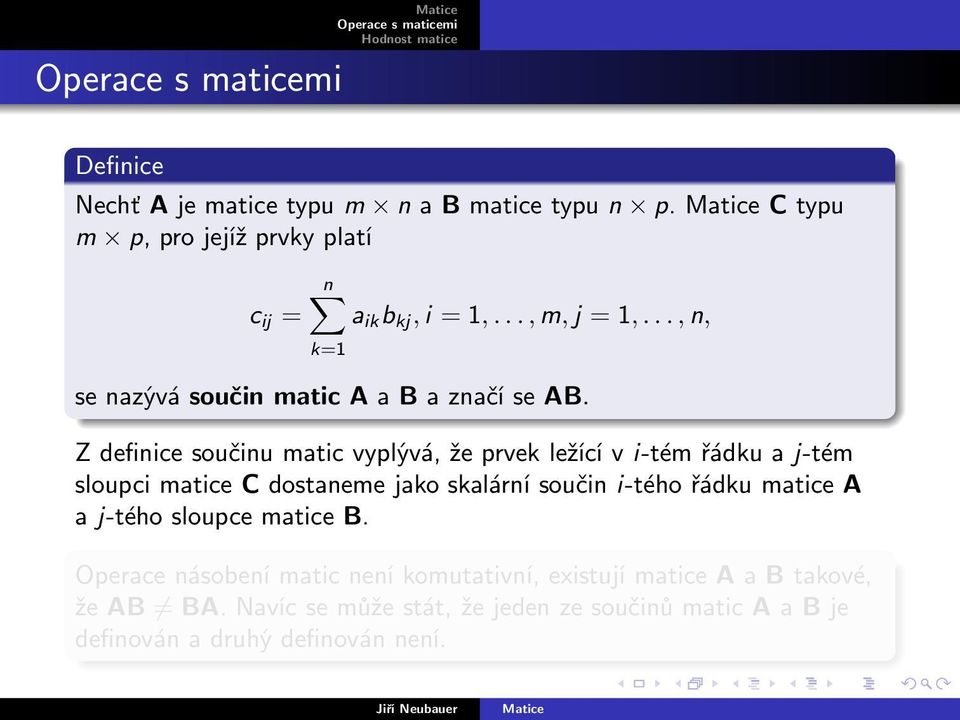 Z definice součinu matic vyplývá, že prvek ležící v i-tém řádku a j-tém sloupci matice C dostaneme jako skalární součin i-tého