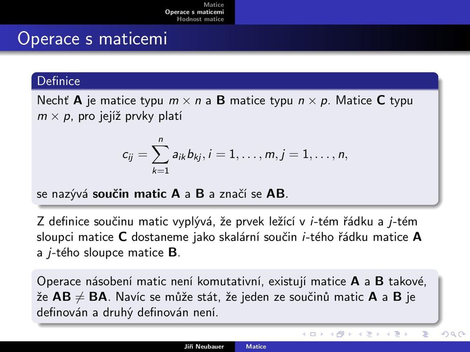 Z definice součinu matic vyplývá, že prvek ležící v i-tém řádku a j-tém sloupci matice C dostaneme jako skalární součin i-tého