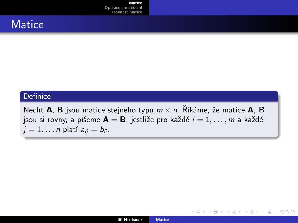 píšeme A = B, jestliže pro každé i = 1,.