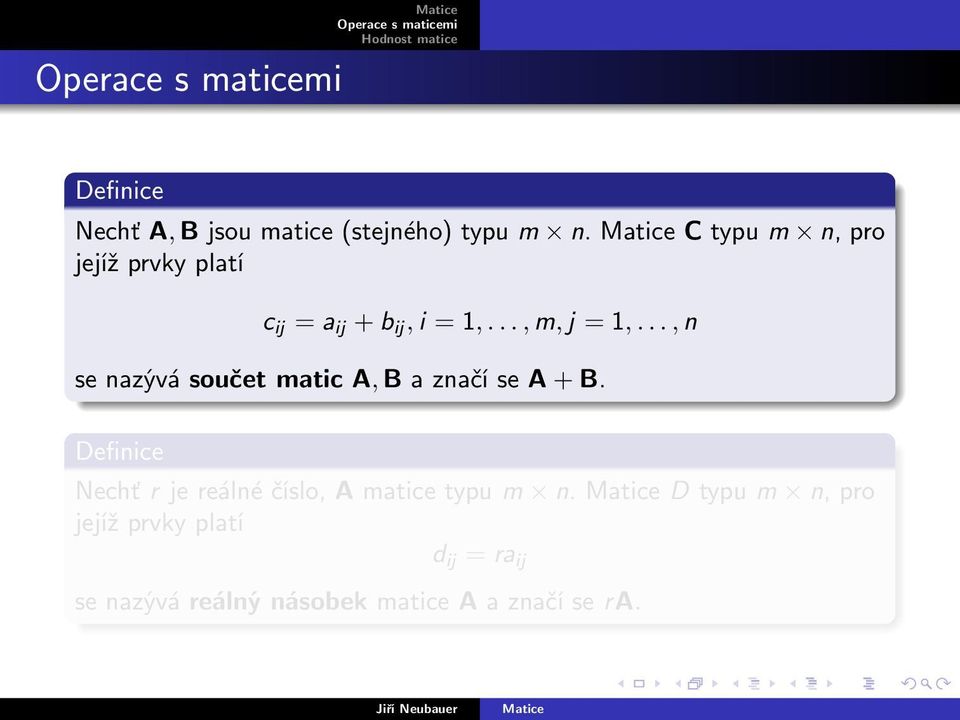 .., n se nazývá součet matic A, B a značí se A + B.