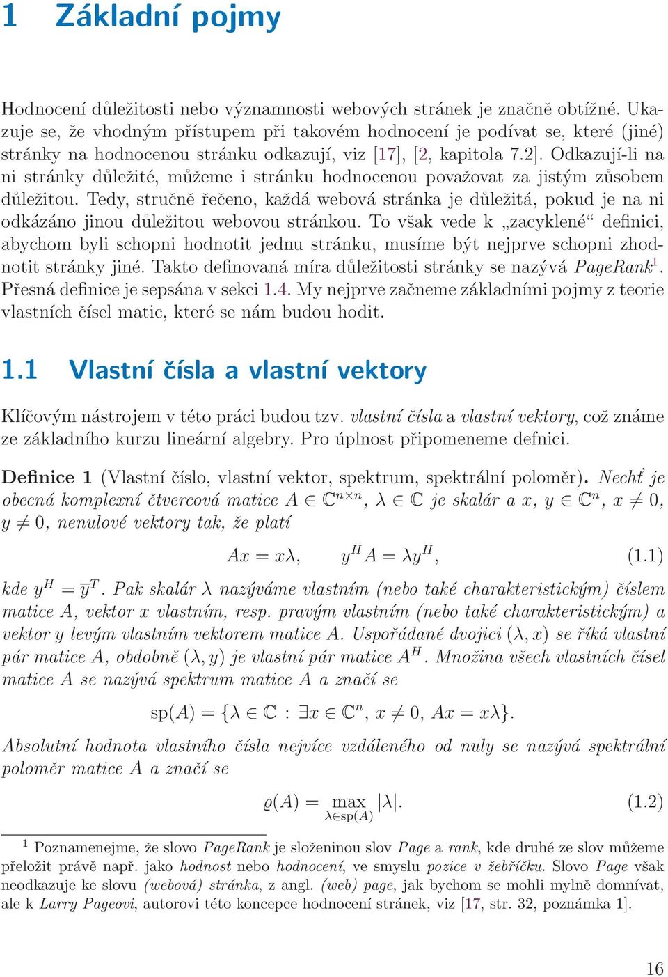 Odkazují-li na ni stránky důležité, můžeme i stránku hodnocenou považovat za jistým zůsobem důležitou.