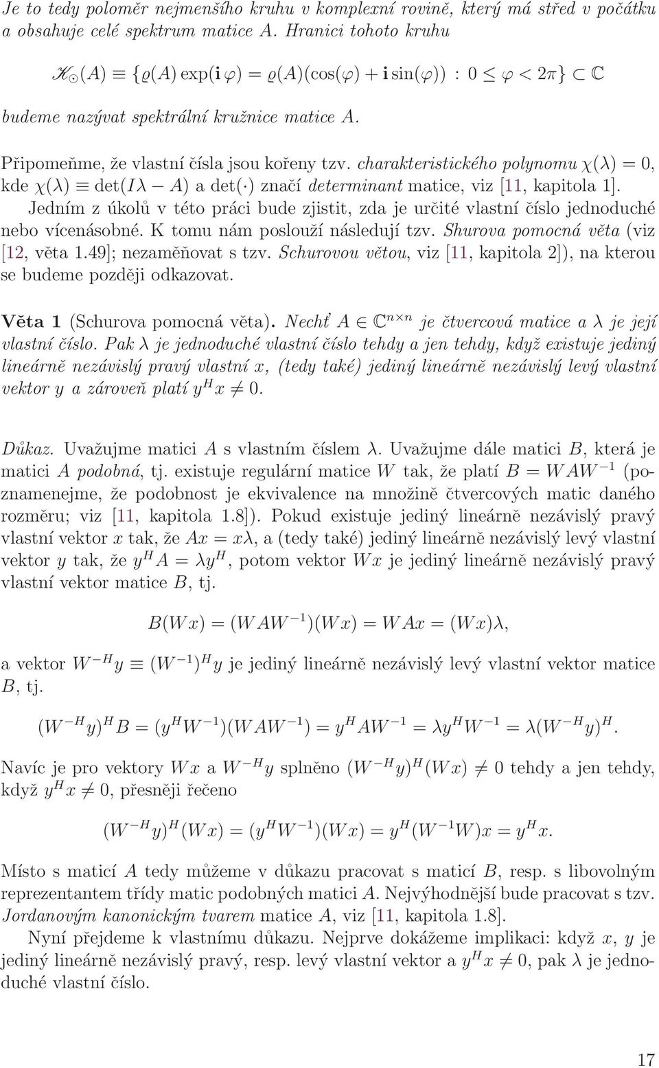 charakteristického polynomu χ(λ) = 0, kde χ(λ) det(iλ A) a det( ) značí determinant matice, viz [11, kapitola 1].