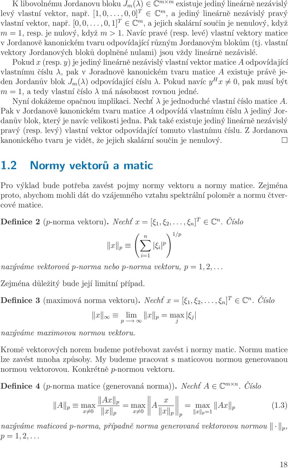 levé) vlastní vektory matice v Jordanově kanonickém tvaru odpovídající různým Jordanovým blokům (tj. vlastní vektory Jordanových bloků doplněné nulami) jsou vždy lineárně nezávislé. Pokud x (resp.