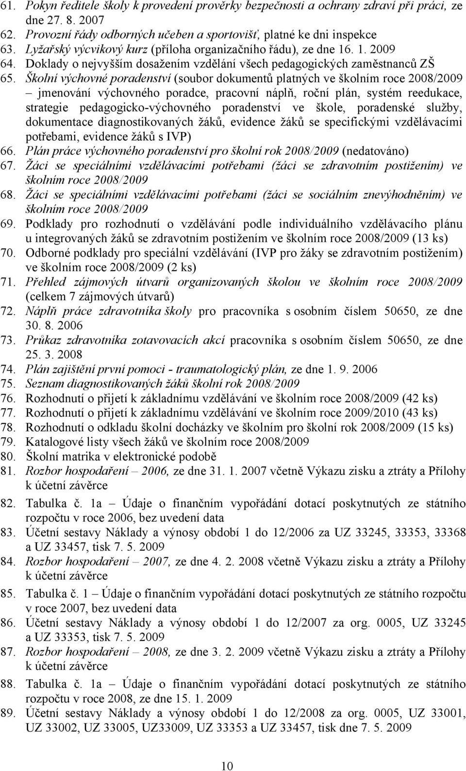 Školní výchovné poradenství (soubor dokumentů platných ve školním roce 2008/2009 jmenování výchovného poradce, pracovní náplň, roční plán, systém reedukace, strategie pedagogicko-výchovného