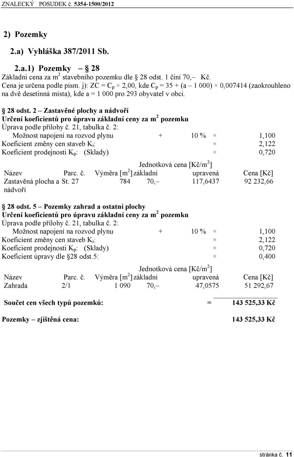 2 Zastavěné plochy a nádvoří Určení koeficientů pro úpravu základní ceny za m 2 pozemku Úprava podle přílohy č. 21, tabulka č.